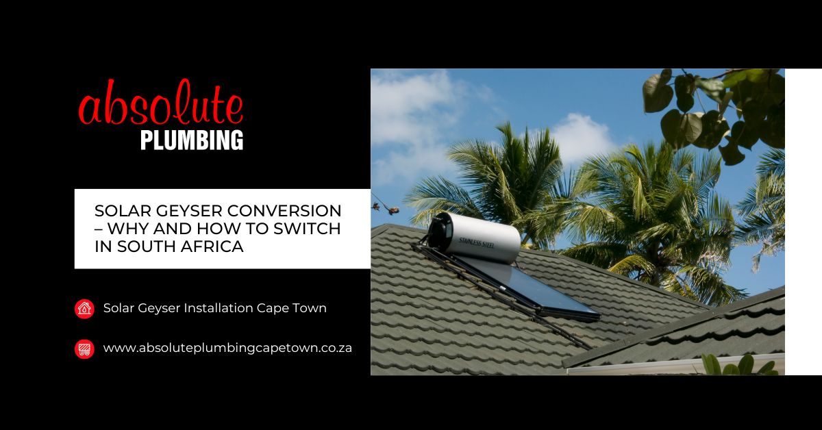 Solar Geyser Conversion – Why & How to Switch in South Africa