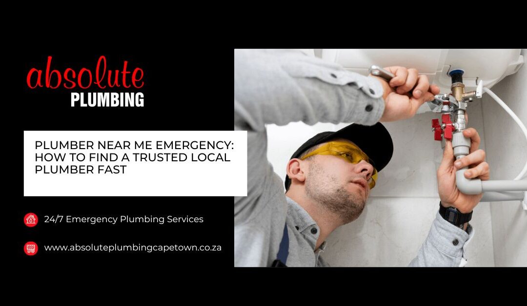 Plumber Near Me Emergency: How To Find a Trusted Local Plumber Fast